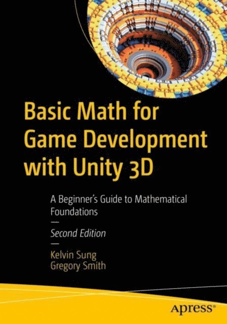 Gregory Smith, Kelvin Sung - Basic Math for Game Development with Unity 3D, E-bok