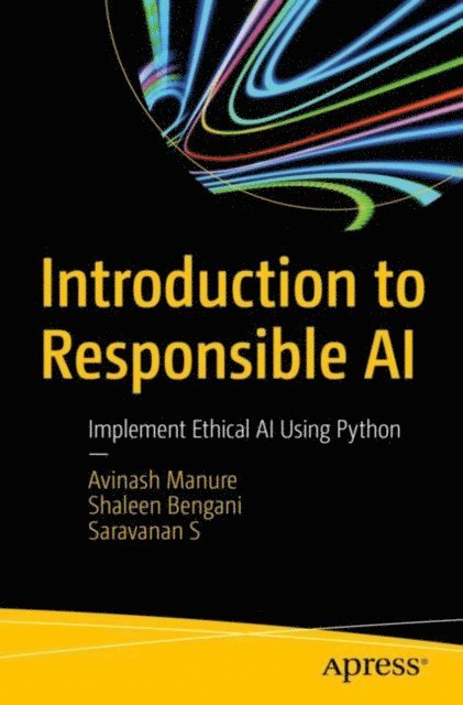 Saravanan S, Shaleen Bengani, Avinash Manure - Introduction to Responsible AI, E-bok