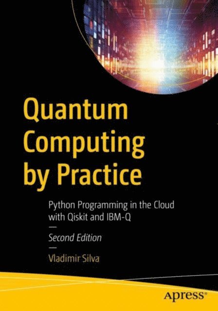 Vladimir Silva - Quantum Computing by Practice, E-bok