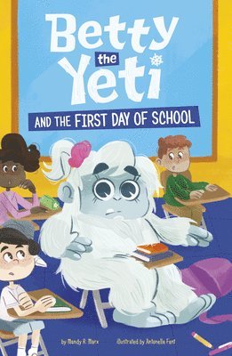 Mandy R. Marx - Betty the Yeti and the First Day of School, Häftad