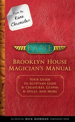 Rick Riordan - From the Kane Chronicles: Brooklyn House Magician's Manual-An Official Rick Riordan Companion Book: Your Guide to Egyptian Gods & Creatures, Glyphs &, Inbunden