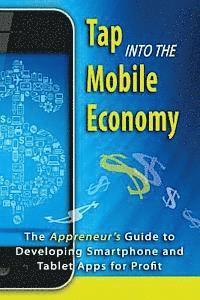 Dana F. Smith, Richard Foreman - Tap into the Mobile Economy: The Appreneur's Guide to Developing Smartphone and Tablet Apps for Profit, Häftad
