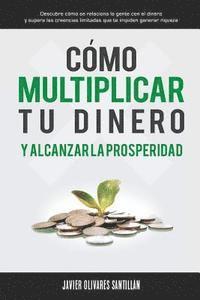Javier Olivares Santillán, Editorial Imagen - Cómo multiplicar tu dinero y alcanzar la prosperidad, Häftad. Tillgänglighet: Lägg i varukorg
