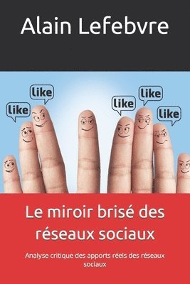 François Lienart, Alain Lefebvre - Le miroir brisé des réseaux sociaux: Analyse critique des apports réels des réseaux sociaux, Häftad. Tillgänglighet: Lägg i varukorg