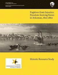 S. Charles Bolton - Fugitives From Injustice: Freedom-Seeking Slaves In Arkansas, 1800-1860: Historic Resource Study, Häftad