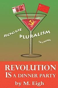 M. Eigh - Revolution Is a Dinner Party: Rogue Pluralism in China, Häftad. Tillgänglighet: Lägg i varukorg
