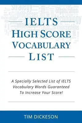 Tim Dickeson - IELTS High Score Vocabulary List: A Specially Selected List of IELTS Vocabulary Words Guaranteed To Increase Your Score!, Häftad. Tillgänglighet: Lägg i varukorg
