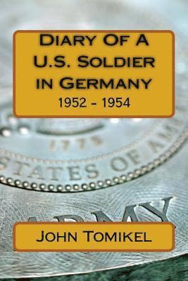 John Tomikel - Diary Of A U.S. Soldier in Germany: 1952 - 1954, Häftad. Tillgänglighet: Lägg i varukorg