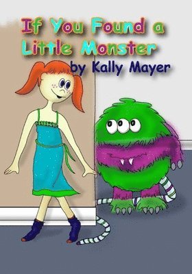 Kally Mayer - If You Found a Little Monster: A Children's Silly Rhyming Book for Early Readers, Häftad. Tillgänglighet: Lägg i varukorg