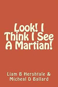 Micheal D. Ballard, Liam B. Hershtale - Look! I Think I See A Martian!, Häftad
