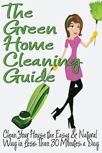 Michelle Anderson - The Green Home Cleaning Guide: Clean Your House the Easy and Natural Way in Less than 30 Minutes a Day, Häftad