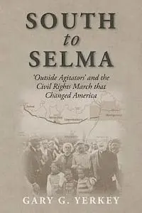 Gary G. Yerkey - South to Selma: 'Outside Agitators' and the Civil Rights March that Changed America, Häftad. Tillgänglighet: Lägg i varukorg