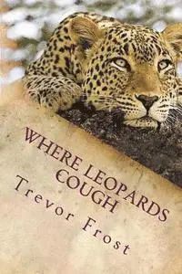 Trevor Frost - Where Leopards Cough: Ruangwa Valley, Häftad. Tillgänglighet: Lägg i varukorg
