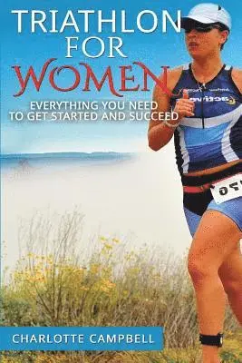 Charlotte Campbell - Triathlon for Women: Everything you need to know to get started and succeed, Häftad. Tillgänglighet: Lägg i varukorg
