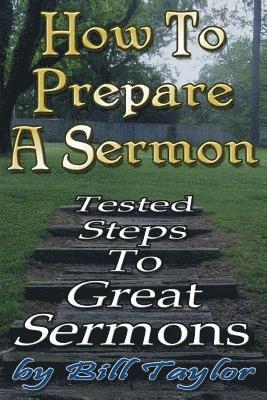 Bill Taylor - How to Prepare a Sermon: Tested Steps to Great Sermons, Häftad. Tillgänglighet: Lägg i varukorg