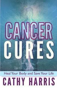Cathy Harris - Cancer Cures: Heal Your Body and Save Your Life, Häftad. Tillgänglighet: Lägg i varukorg