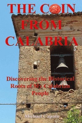 Michael Caputo - The Coin From Calabria: Discovering the Historical Roots of My Calabrian People, Häftad. Tillgänglighet: Lägg i varukorg