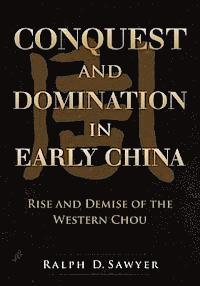 Ralph D. Sawyer - Conquest and Domination in Early China: Rise and Demise of the Western Chou, Häftad