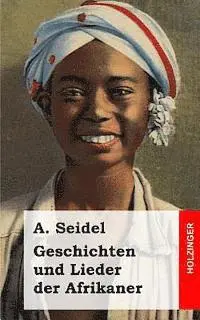 A. Seidel - Geschichten und Lieder der Afrikaner, Häftad. Tillgänglighet: Lägg i varukorg