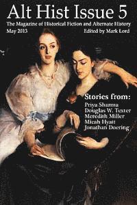 Priya Sharma, Douglas W. Texter - Alt Hist Issue 5: The Magazine of Historical Fiction and Alternate History, Häftad
