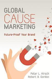 Robert B. Gordon, Peter L. Hirsch - Global Cause Marketing: Future-Proof Your Brand, Häftad. Tillgänglighet: Lägg i varukorg