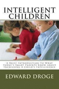 Edward Droge - Intelligent Children: A Brief Introduction To What Today's Smart Parents Know About Increasing A Child's Intelligence, Häftad. Tillgänglighet: Lägg i varukorg