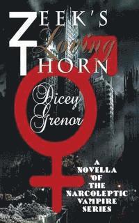 Dicey Grenor - Zeek's Loving Thorn: A Novella of The Narcoleptic Vampire Series, Vol. 3.1, Häftad. Tillgänglighet: Lägg i varukorg