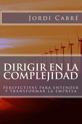 Jordi Cabré - Dirigir en la complejidad: Perspectivas para transformar la empresa, Häftad. Tillgänglighet: Lägg i varukorg