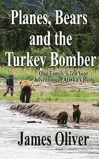 James Oliver - Planes, Bears and the Turkey Bomber: One Family's Ten Year Adventure In Alaska's Bush, Häftad. Tillgänglighet: Lägg i varukorg