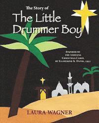 Laura Wagner - The Story of The Little Drummer Boy: Inspired by the Timeless Christmas Carol by Katherine K. Davis, 1941, Häftad. Tillgänglighet: Lägg i varukorg