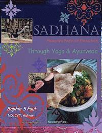 Sophia S. Paul - Sadhana - Healing Path of Practice Through Yoga and Ayurveda: Includes Vegan/Vegetarian Ayurvedic Cooking based on Ayurvedic Principles and Suited for, Häftad. Tillgänglighet: Lägg i varukorg