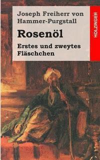 Joseph Freiherr Von Hammer-Purgstall - Rosenöl. Erstes und zweytes Fläschchen: Sagen und Kunden des Morgenlandes aus arabischen, persischen und türkischen Quellen gesammelt, Häftad. Tillgänglighet: Lägg i varukorg