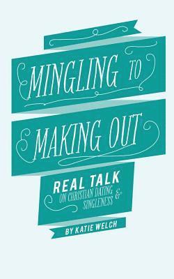 Katie Welch - Mingling to Making Out: Real Talk on Christian Dating and Singleness, Häftad. Tillgänglighet: Lägg i varukorg