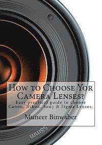 How to Choose Yor Camera Lenses?: The Easy Practical Guide in Canon, Nikon, Sony and Sigma Lenses!