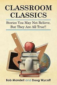 Bob Mandell, Douglas Wycoff - Classroom Classics: Stories You May Not Believe, But They Are All True!!, Häftad. Tillgänglighet: Lägg i varukorg