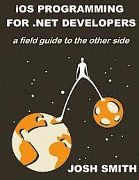 Josh Smith - iOS Programming for .NET Developers: A field guide to the other side, Häftad. Tillgänglighet: Lägg i varukorg