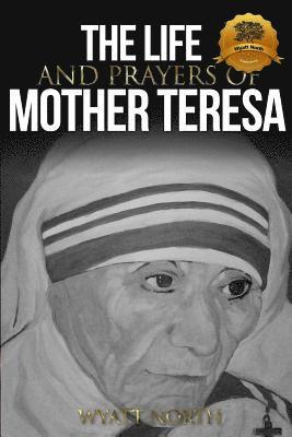 Wyatt North - The Life and Prayers of Mother Teresa, Häftad. Tillgänglighet: Lägg i varukorg