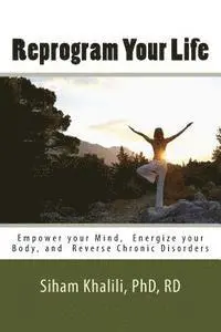 Siham Khalili - Reprogram your life: A personal Guide to Empower Your Mind, Energize Your Body, and Reverse Chronic Disorders, Häftad. Tillgänglighet: Lägg i varukorg