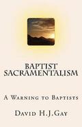 Baptist Sacramentalism: A Warning to Baptists