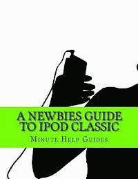 Minute Help Guides - A Newbies Guide to iPod Classic, Häftad