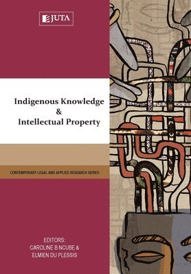 C. Ngube, E. du Plessis - Indigenous knowledge and intellectual property, Häftad