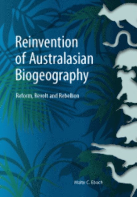 Malte C. Ebach - Reinvention of Australasian Biogeography, E-bok