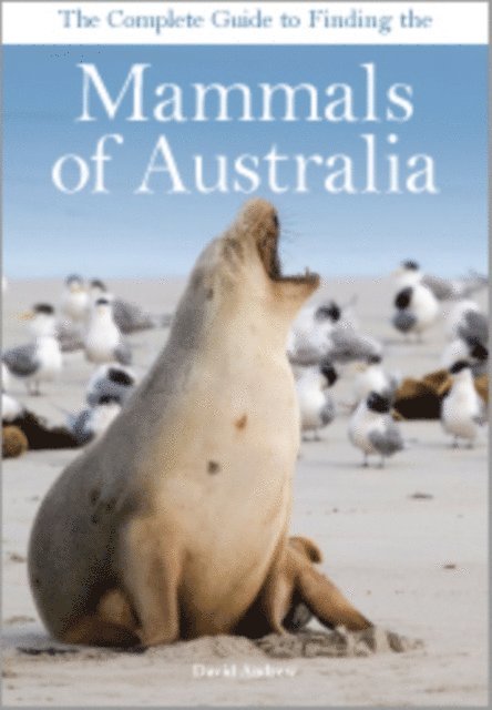 David Andrew - Complete Guide to Finding the Mammals of Australia, E-bok