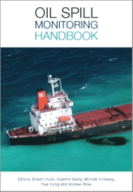 Andrew Ross, Paul Irving, Michael Holloway, Graeme Batley, Sharon Hook - Oil Spill Monitoring Handbook, E-bok