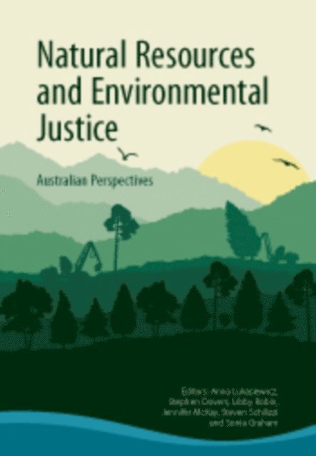 Sonia Graham, Steven Schilizzi, Jennifer McKay, Libby Robin, Stephen Dovers, Anna Lukasiewicz - Natural Resources and Environmental Justice, E-bok