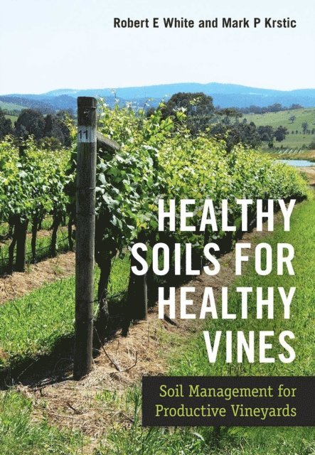 Mark P. Krstic, Robert E. White - Healthy Soils for Healthy Vines, E-bok