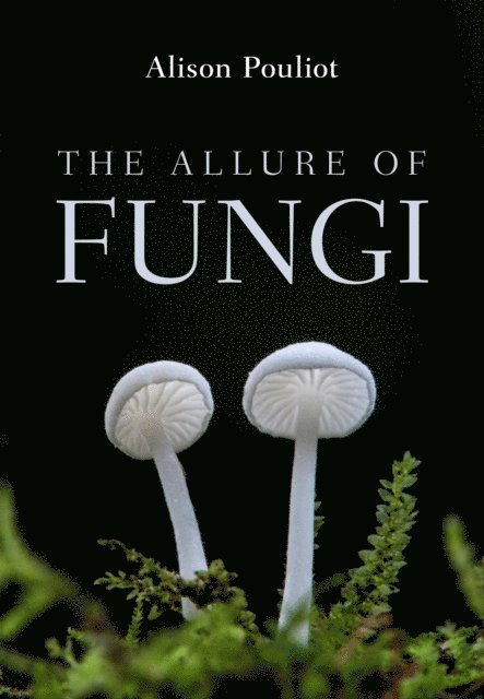 Alison Pouliot - The Allure of Fungi, E-bok