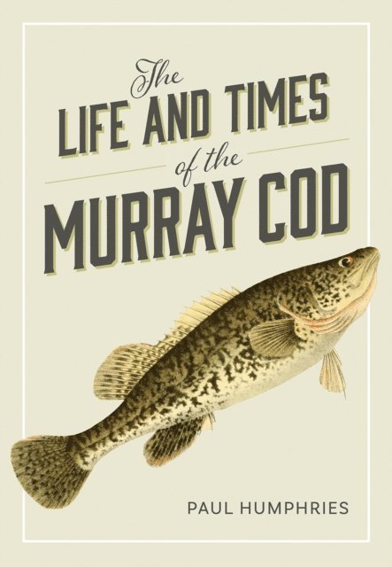 Paul Humphries - Life and Times of the Murray Cod, E-bok