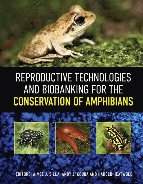 Harold Heatwole, Andy J. Kouba, Aimee J. Silla - Reproductive Technologies and Biobanking for the Conservation of Amphibians, E-bok