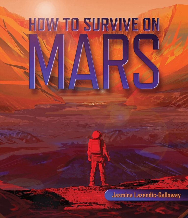 Jasmina Lazendic-Galloway - How to Survive on Mars, Häftad. Tillgänglighet: Lägg i varukorg